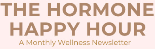 Hormone Happy Hour Newsletter